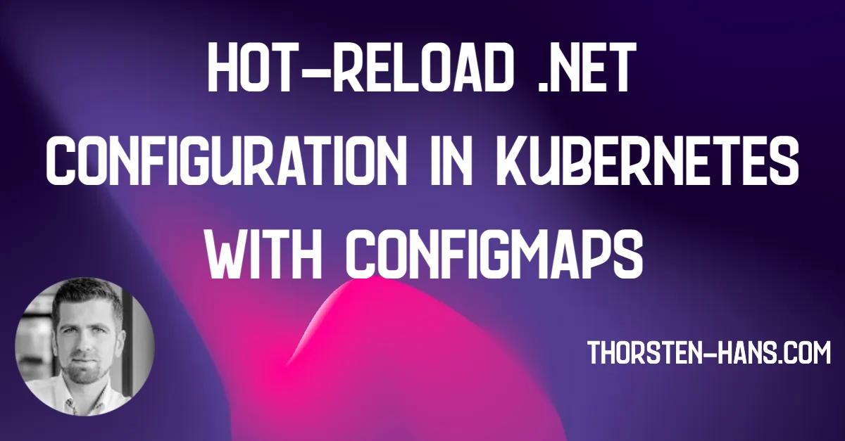 Hot Reload Net Configuration In Kubernetes With Configmaps Thorsten