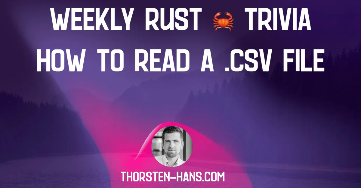 weekly-rust-trivia-how-to-read-a-csv-file-thorsten-hans-blog